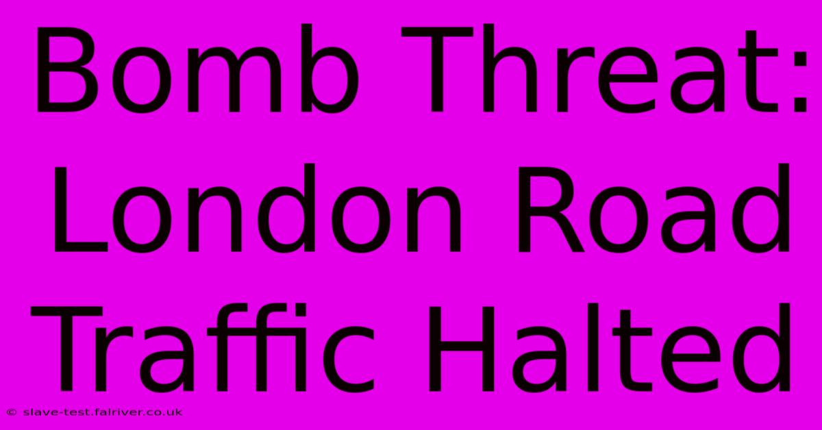 Bomb Threat: London Road Traffic Halted