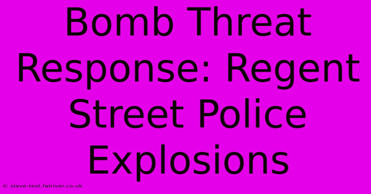 Bomb Threat Response: Regent Street Police Explosions