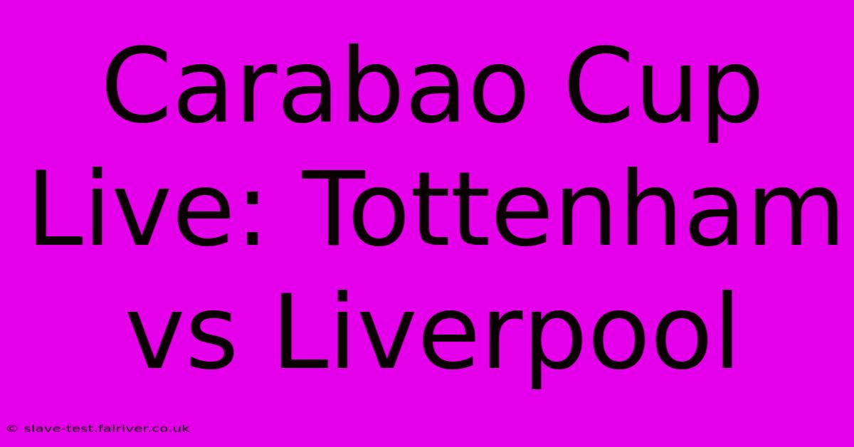 Carabao Cup Live: Tottenham Vs Liverpool