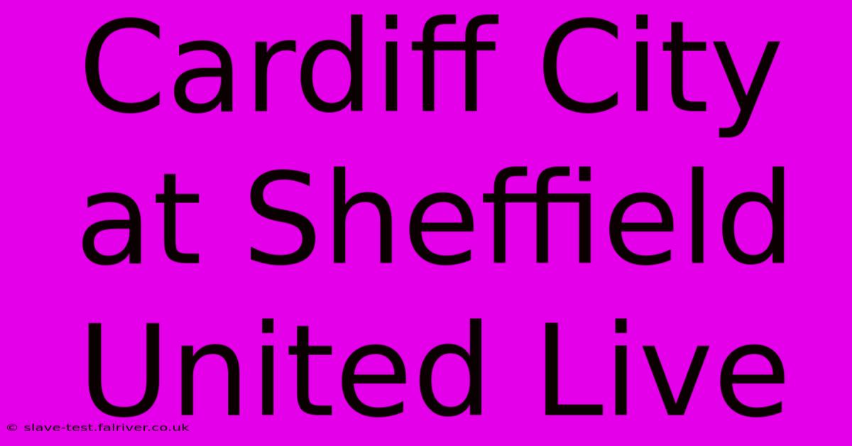 Cardiff City At Sheffield United Live