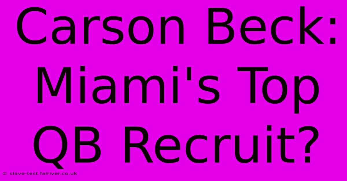 Carson Beck: Miami's Top QB Recruit?