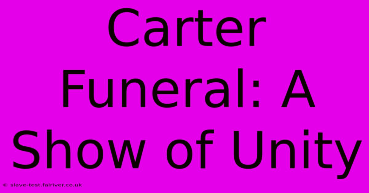 Carter Funeral: A Show Of Unity