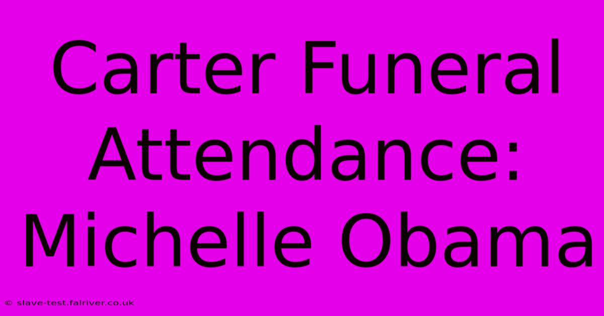 Carter Funeral Attendance:  Michelle Obama