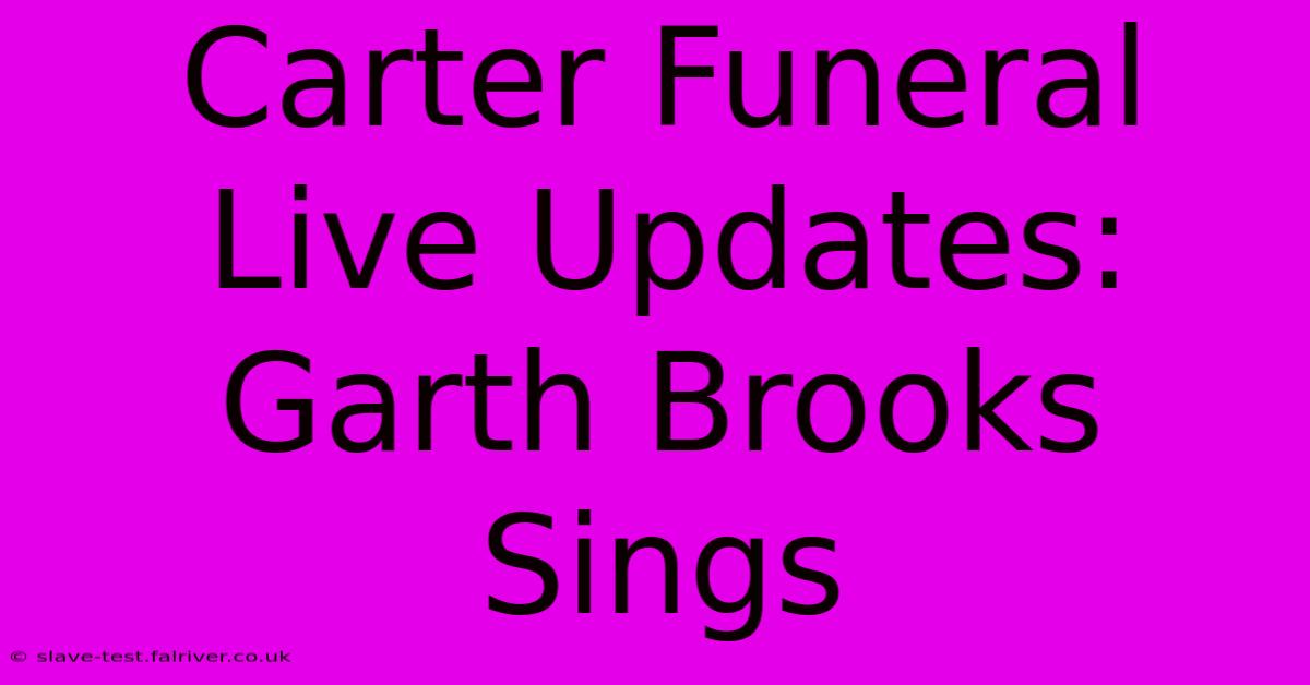 Carter Funeral Live Updates: Garth Brooks Sings