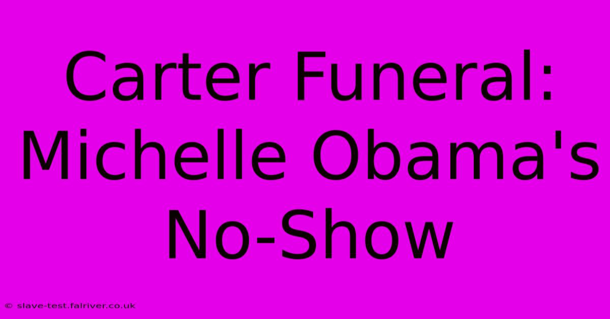 Carter Funeral: Michelle Obama's No-Show