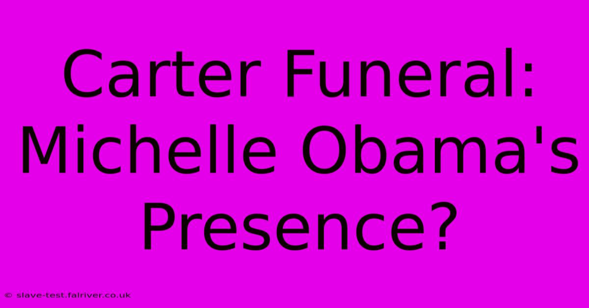 Carter Funeral:  Michelle Obama's Presence?