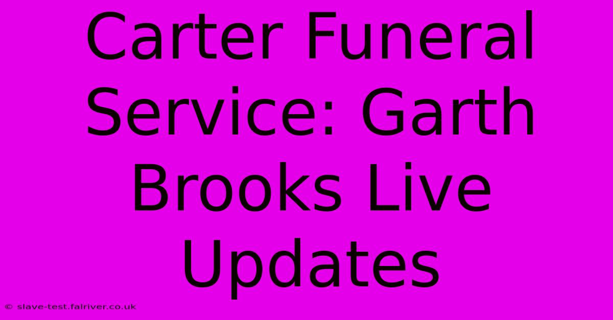 Carter Funeral Service: Garth Brooks Live Updates