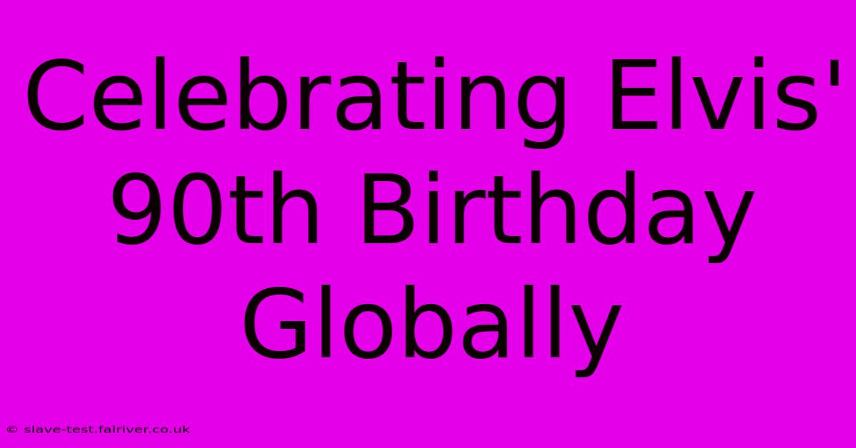 Celebrating Elvis' 90th Birthday Globally