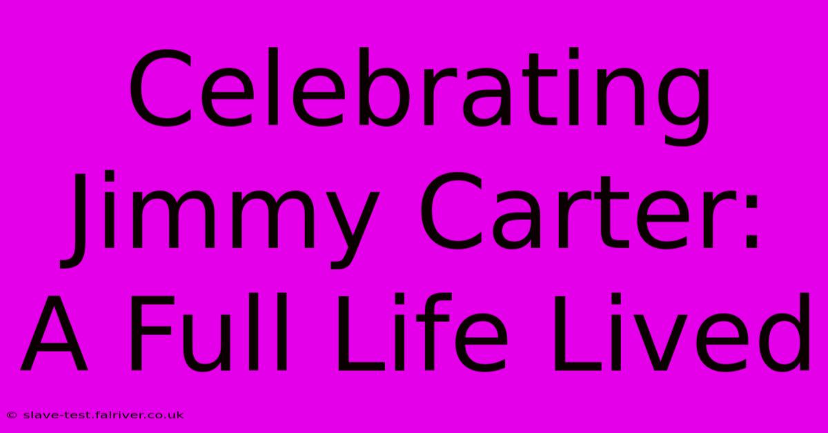 Celebrating Jimmy Carter: A Full Life Lived