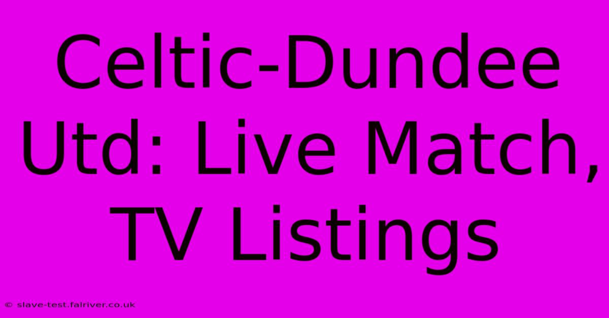 Celtic-Dundee Utd: Live Match, TV Listings