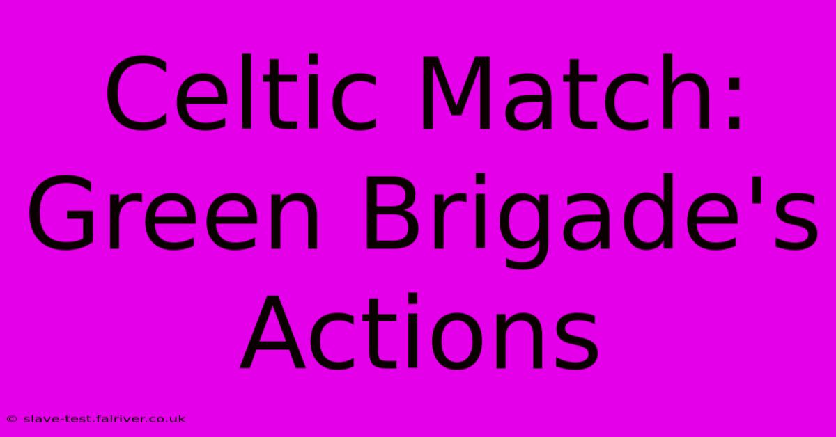 Celtic Match: Green Brigade's Actions