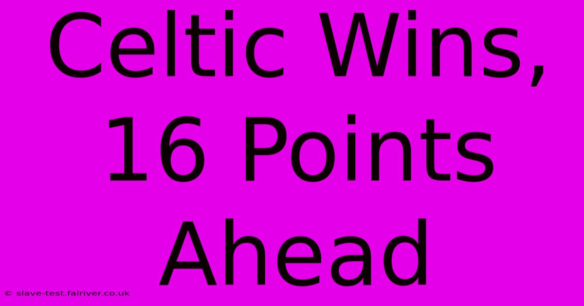 Celtic Wins, 16 Points Ahead