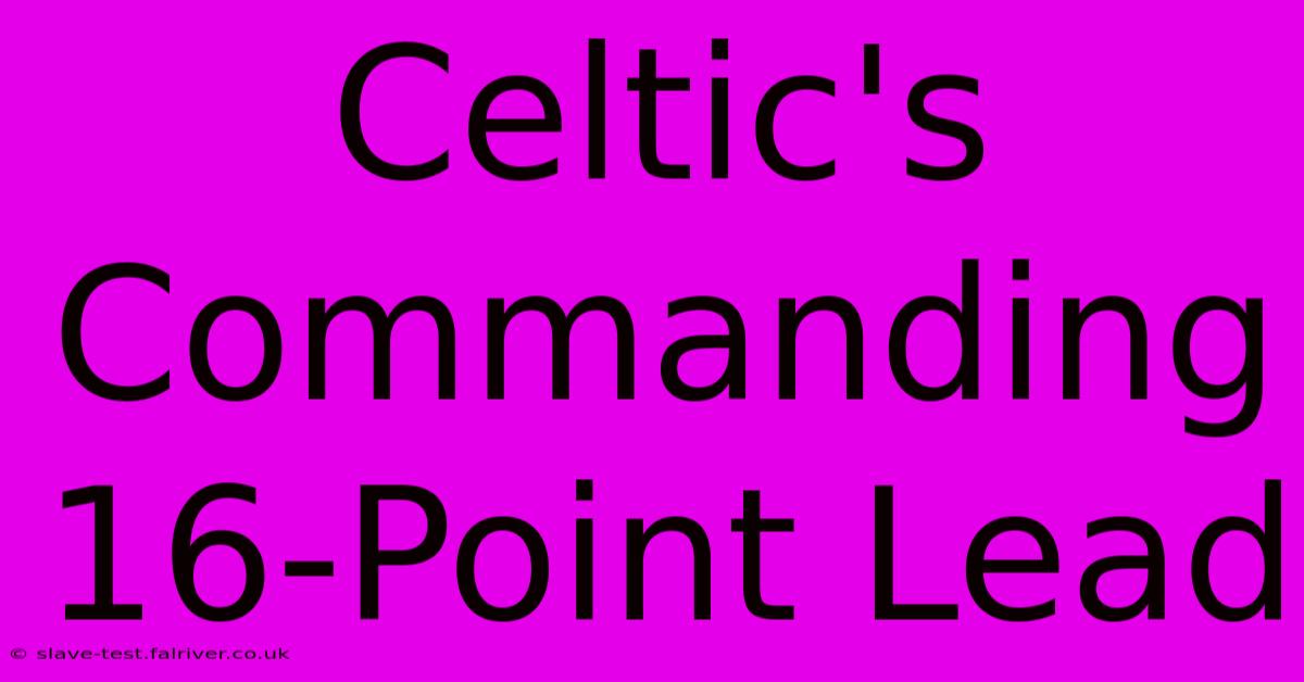 Celtic's Commanding 16-Point Lead