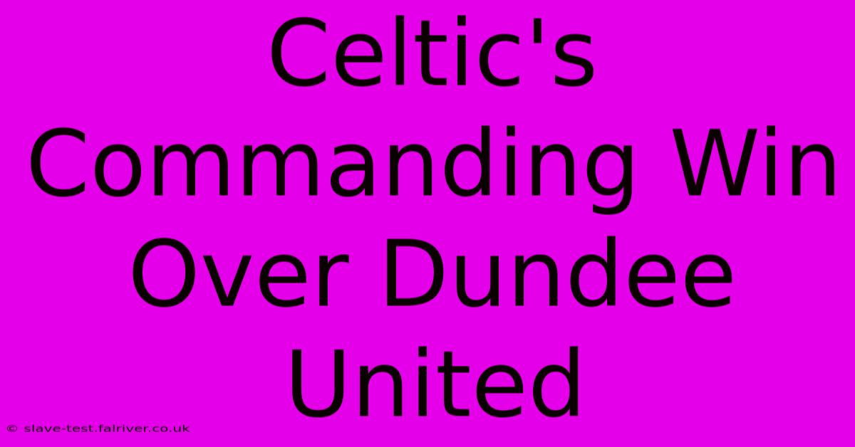 Celtic's Commanding Win Over Dundee United