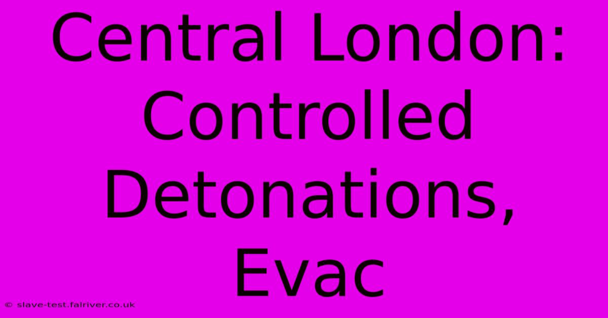 Central London: Controlled Detonations, Evac