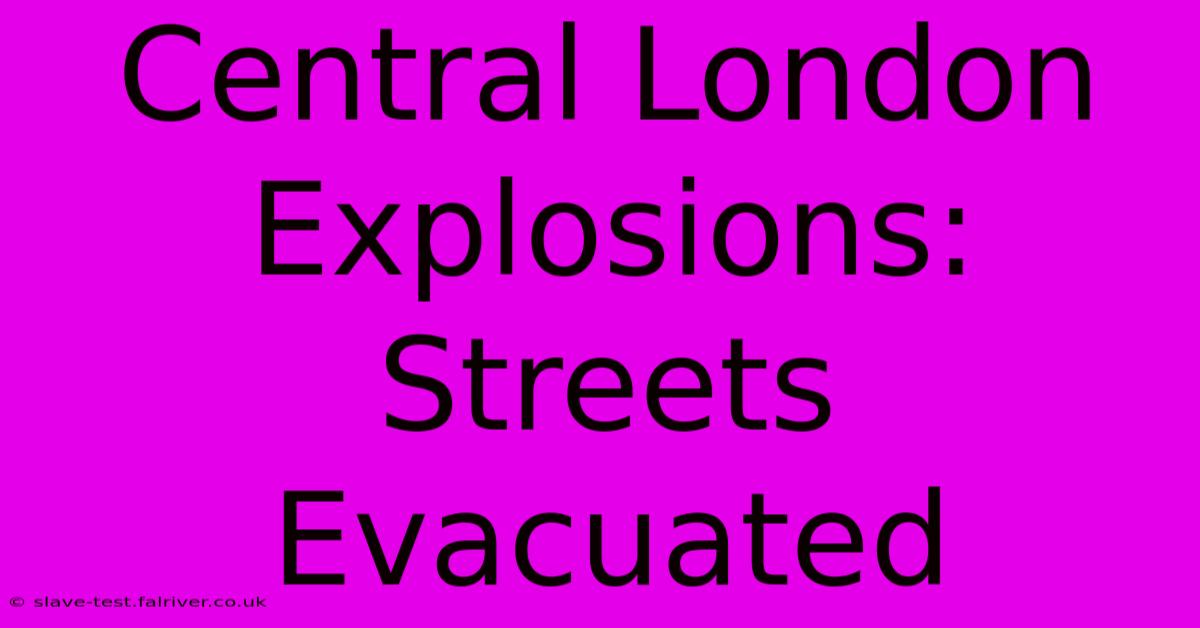 Central London Explosions: Streets Evacuated