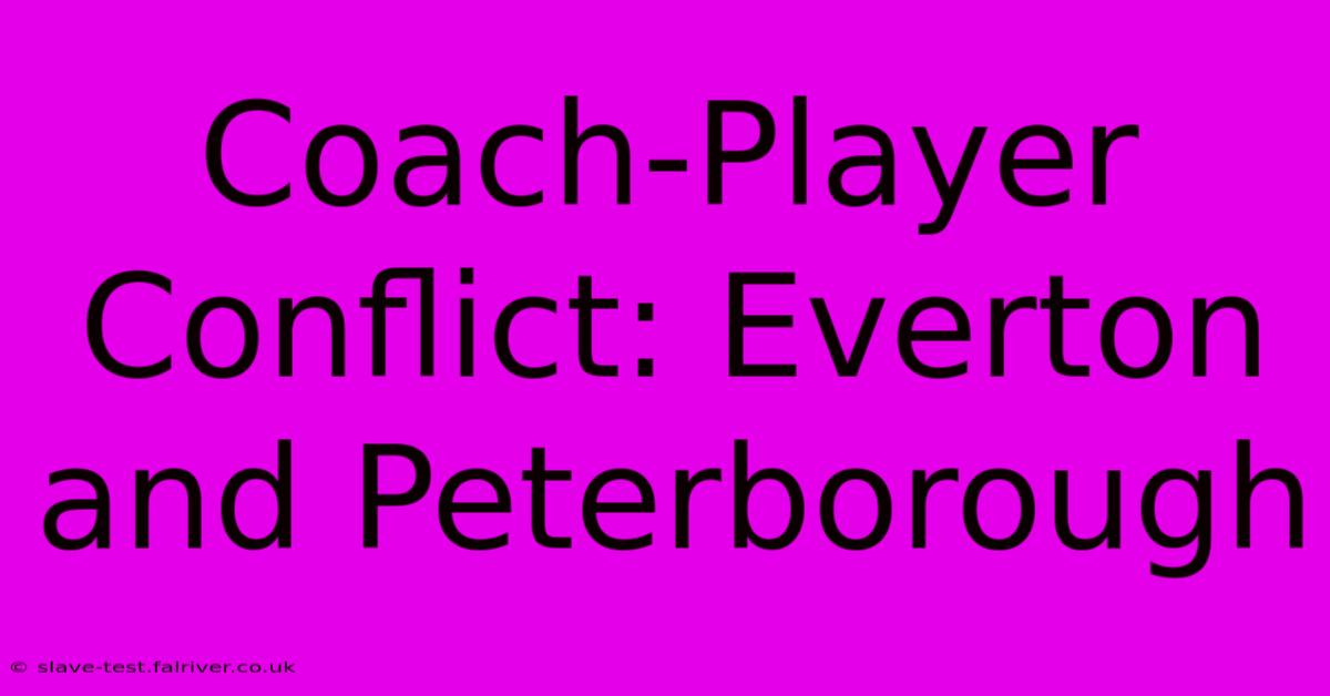 Coach-Player Conflict: Everton And Peterborough