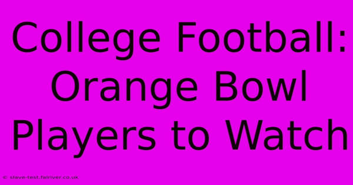 College Football: Orange Bowl Players To Watch