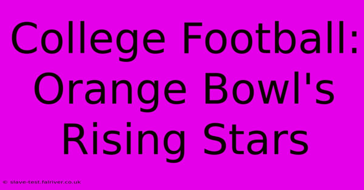 College Football: Orange Bowl's Rising Stars