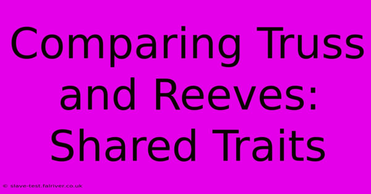 Comparing Truss And Reeves: Shared Traits