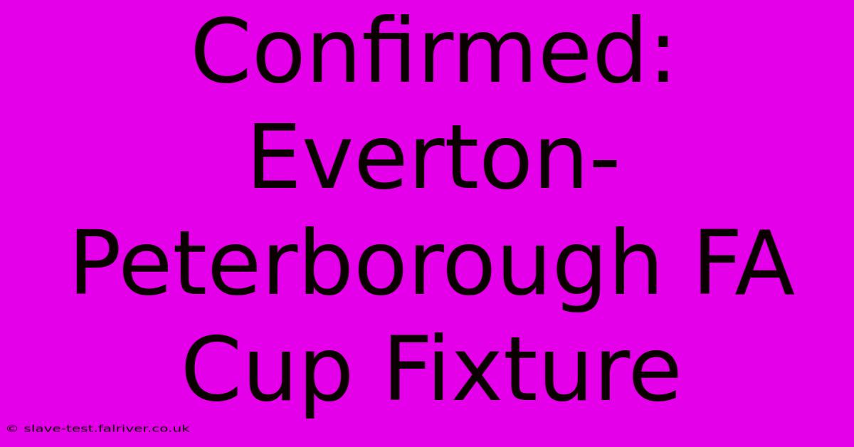 Confirmed: Everton-Peterborough FA Cup Fixture