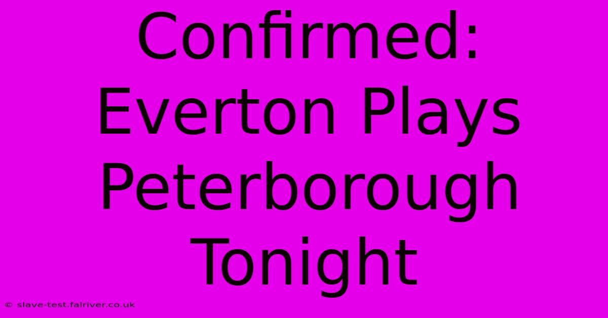 Confirmed: Everton Plays Peterborough Tonight