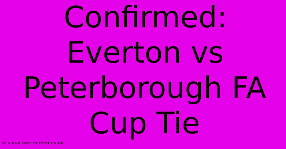 Confirmed: Everton Vs Peterborough FA Cup Tie