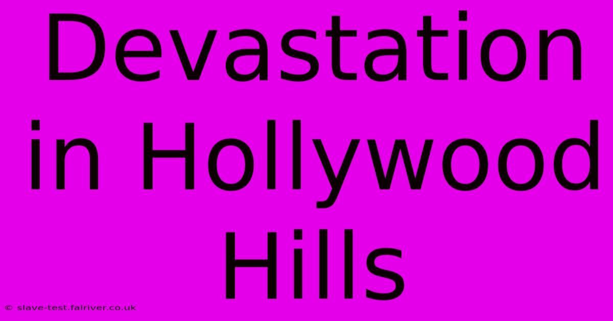 Devastation In Hollywood Hills