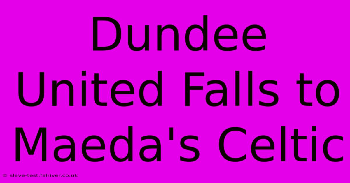 Dundee United Falls To Maeda's Celtic