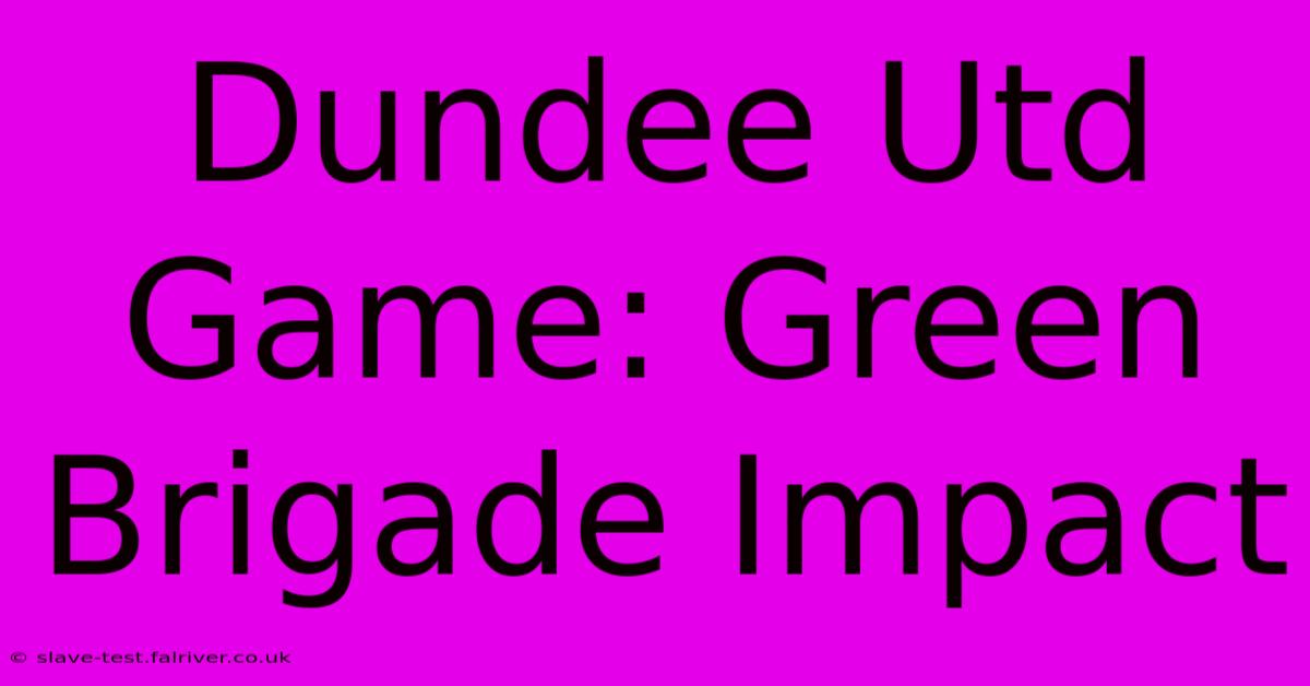 Dundee Utd Game: Green Brigade Impact