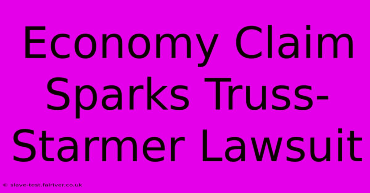 Economy Claim Sparks Truss-Starmer Lawsuit