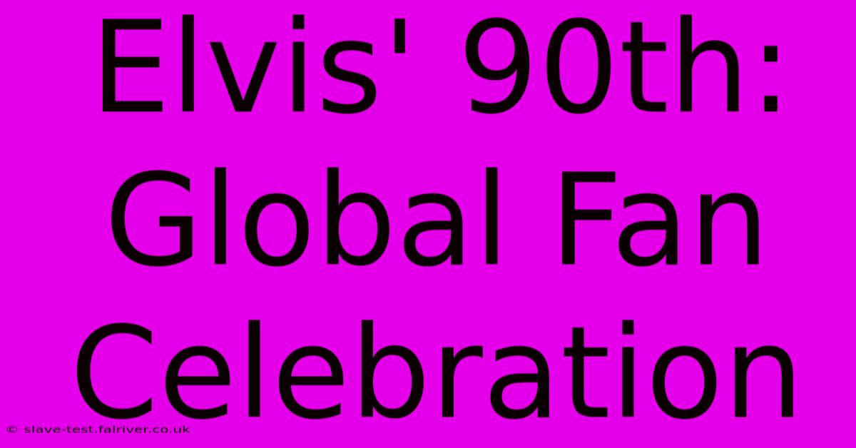 Elvis' 90th: Global Fan Celebration