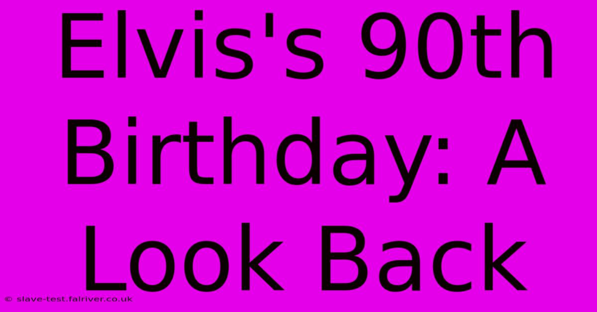 Elvis's 90th Birthday: A Look Back