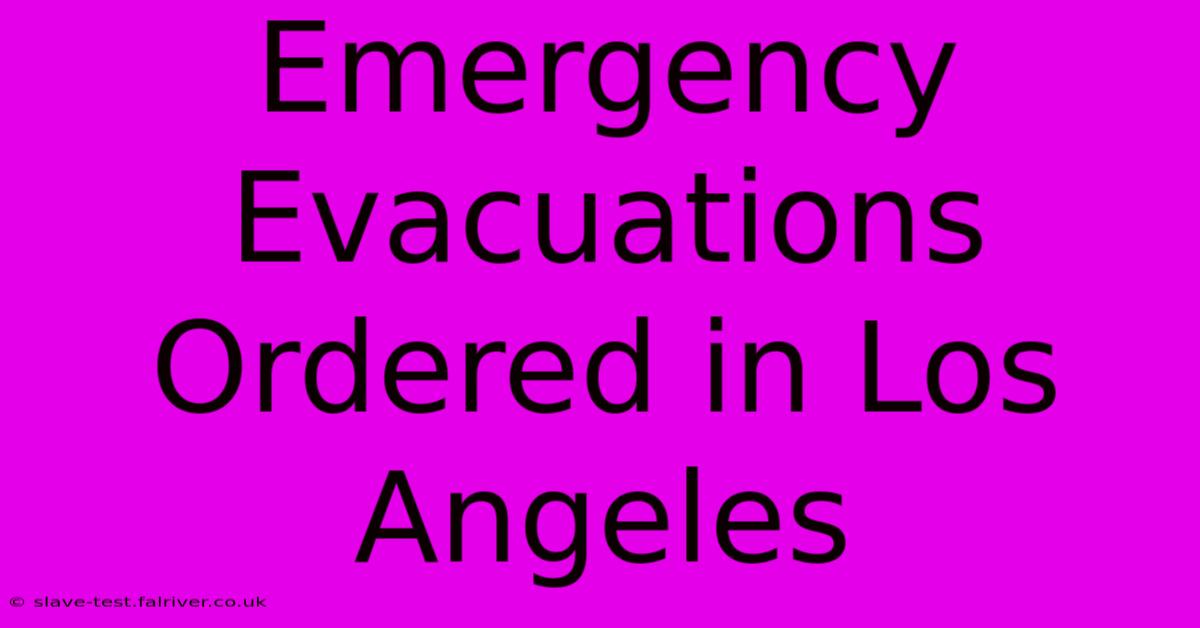 Emergency Evacuations Ordered In Los Angeles