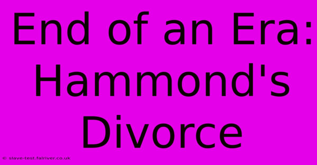 End Of An Era: Hammond's Divorce