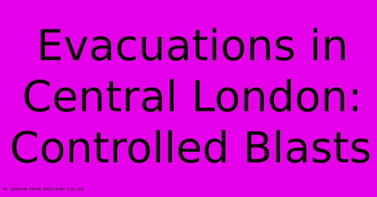 Evacuations In Central London: Controlled Blasts