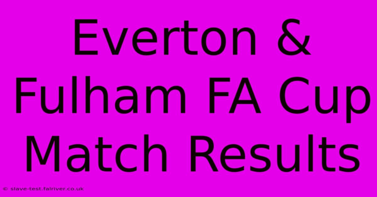 Everton & Fulham FA Cup Match Results