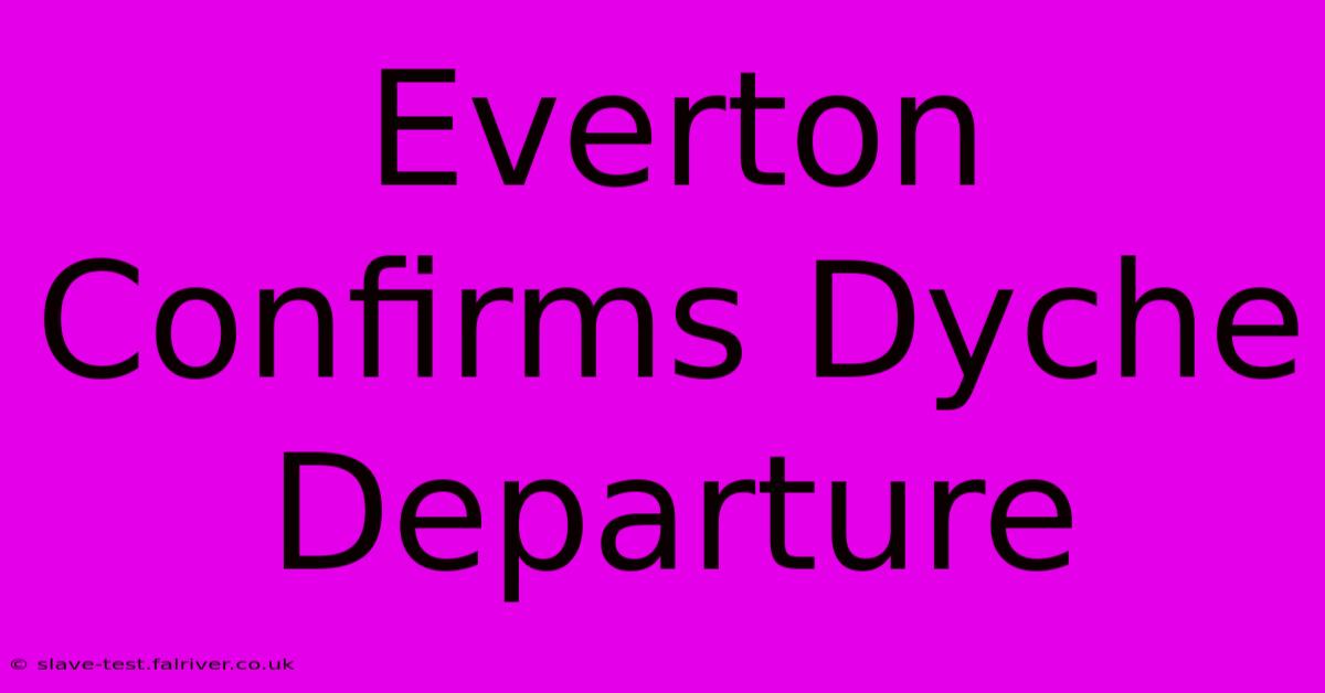 Everton Confirms Dyche Departure