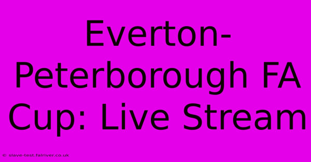 Everton-Peterborough FA Cup: Live Stream