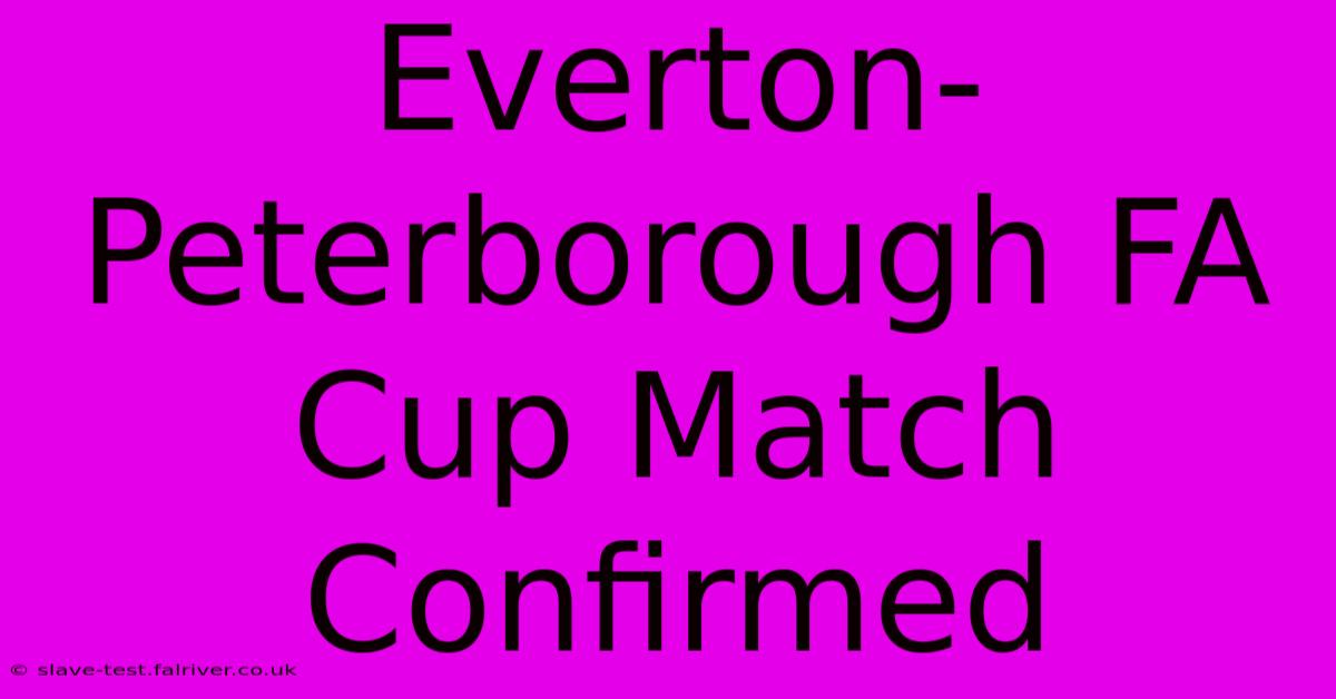 Everton-Peterborough FA Cup Match Confirmed