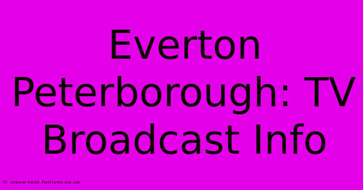 Everton Peterborough: TV Broadcast Info