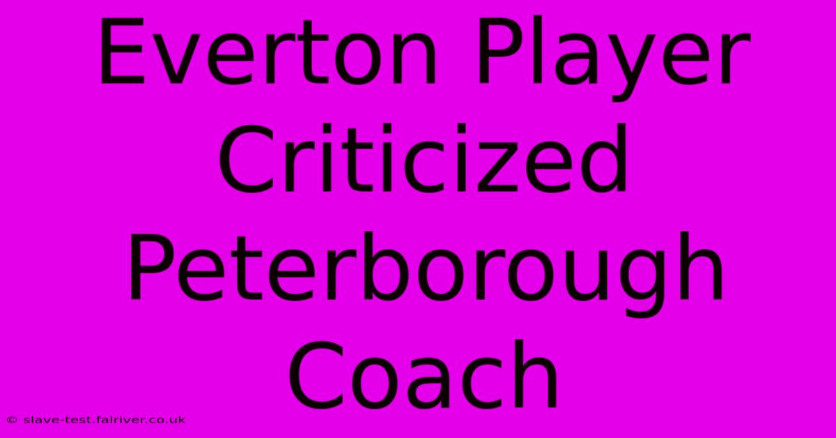 Everton Player Criticized Peterborough Coach