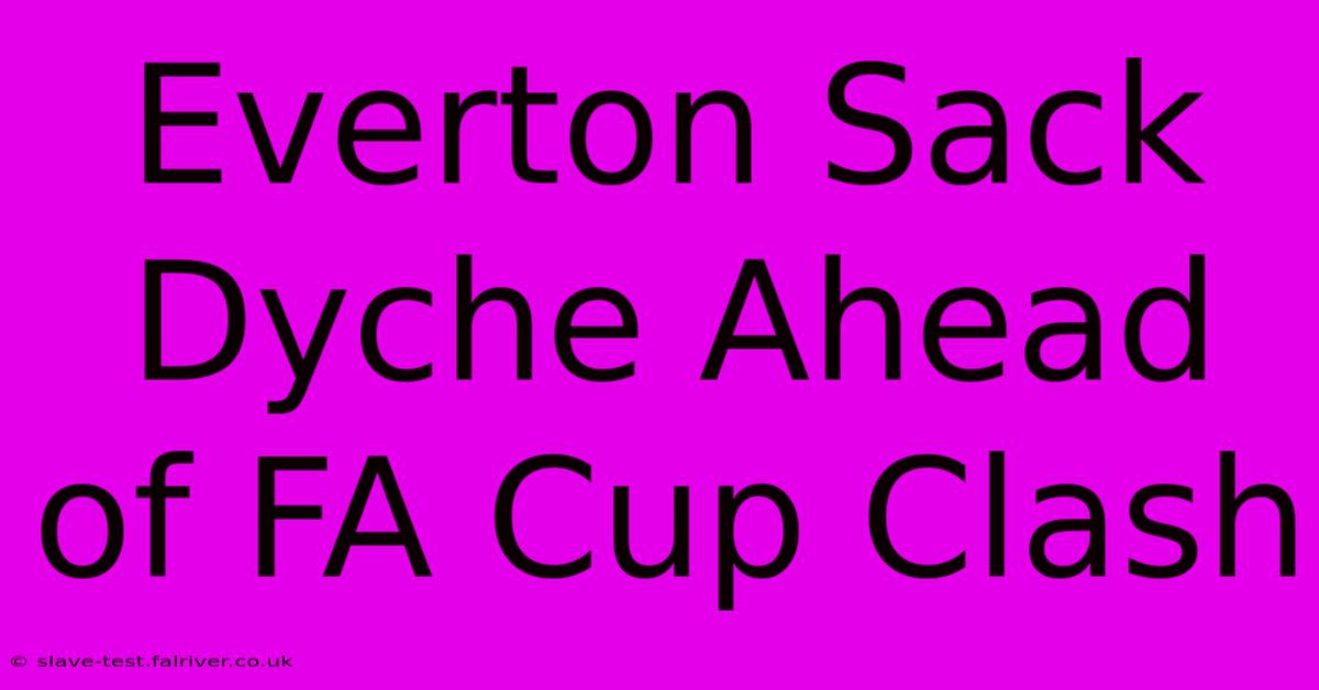 Everton Sack Dyche Ahead Of FA Cup Clash