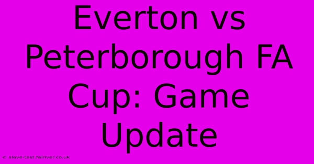 Everton Vs Peterborough FA Cup: Game Update