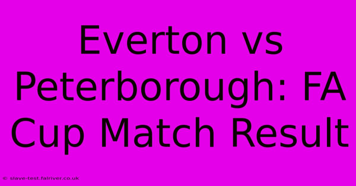 Everton Vs Peterborough: FA Cup Match Result