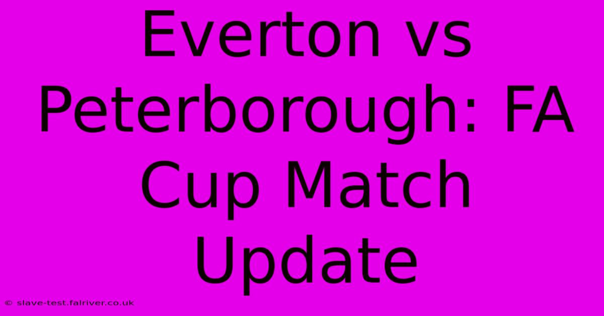 Everton Vs Peterborough: FA Cup Match Update