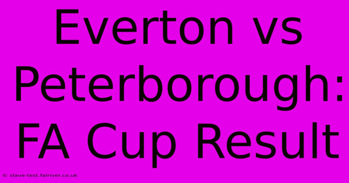 Everton Vs Peterborough: FA Cup Result