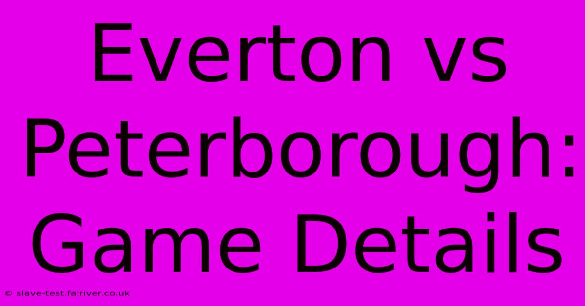 Everton Vs Peterborough: Game Details