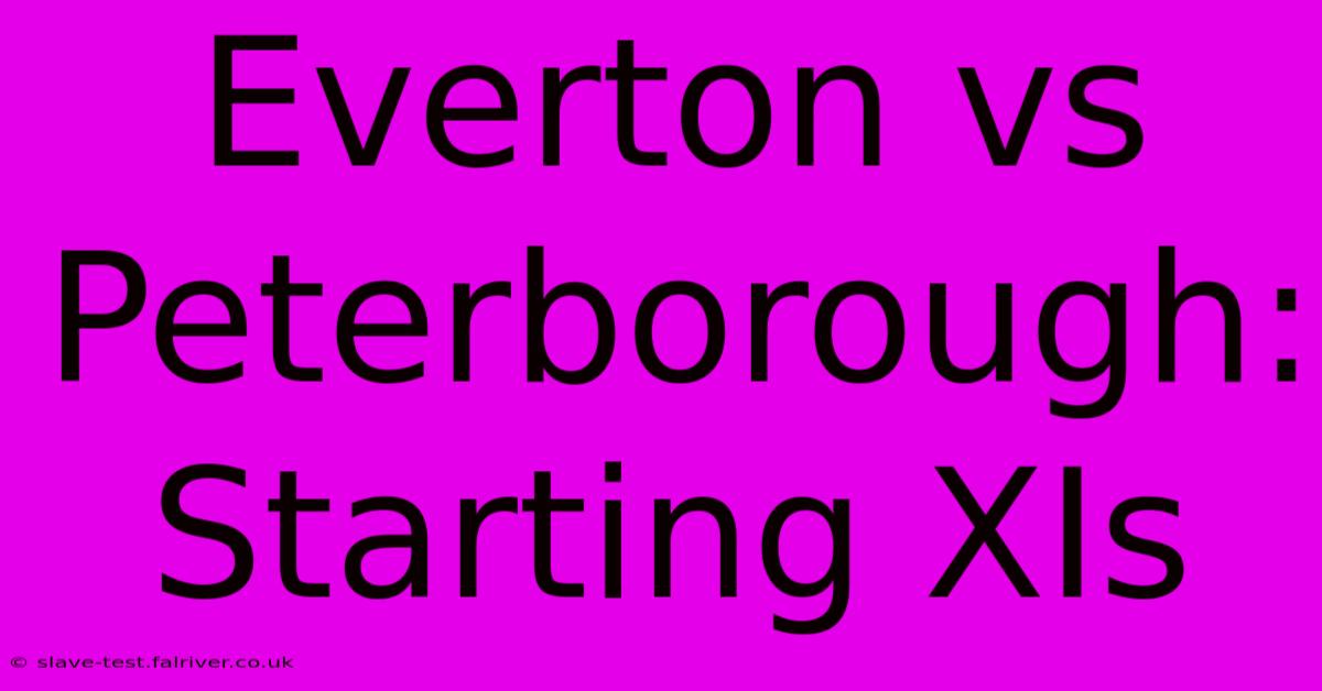 Everton Vs Peterborough: Starting XIs