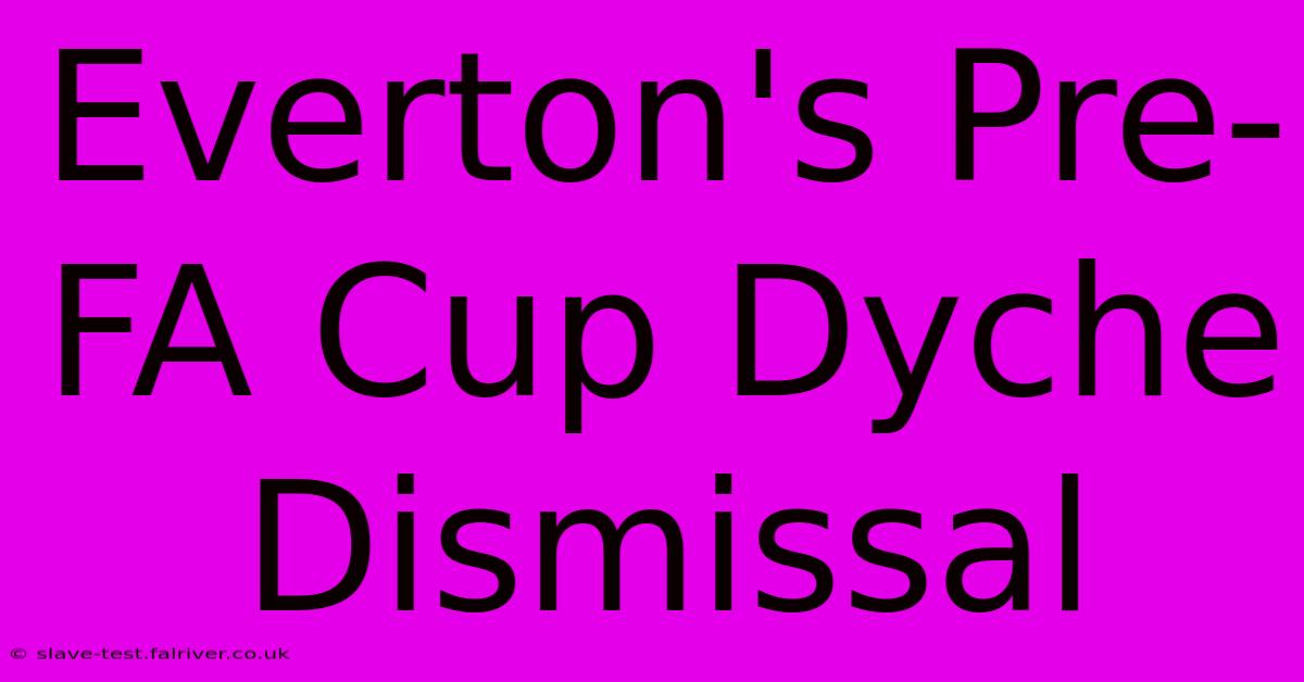 Everton's Pre-FA Cup Dyche Dismissal